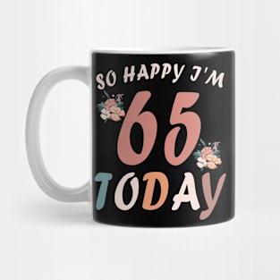 SO HAPPY I'M 65 TODAY Mug